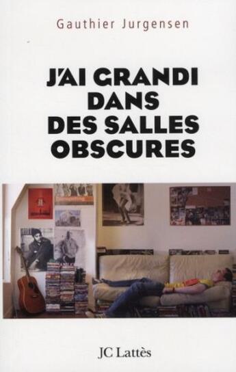 Couverture du livre « J'ai grandi dans des salles obscures » de Gauthier Jurgensen aux éditions Lattes