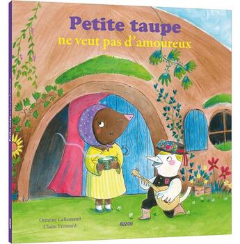 Couverture du livre « Petite Taupe ne veut pas d'amoureux ! » de Orianne Lallemand et Claire Frossard aux éditions Auzou