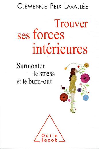 Couverture du livre « Trouver ses forces intérieures ; surmonter le stress et le burn-out » de Clemence Peix-Lavallee aux éditions Odile Jacob