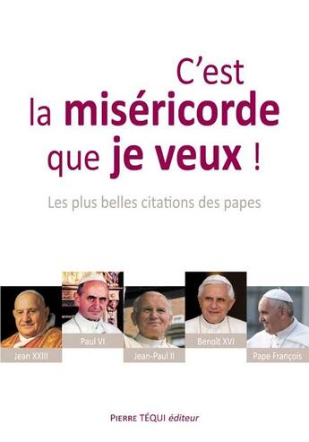 Couverture du livre « C'est la miséricorde que je veux ! ; les plus belles citations des papes » de  aux éditions Tequi