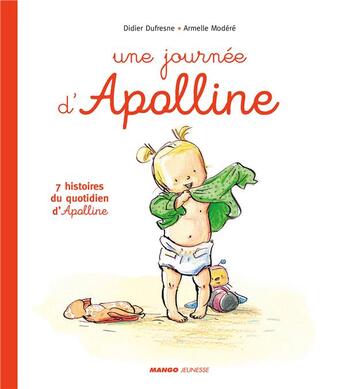 Couverture du livre « Apolline : une journée d'Apolline ; 7 histoires du quotidien d'Apolline » de Didier Dufresne et Armelle Modere aux éditions Mango