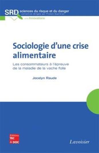 Couverture du livre « Sociologie d'une crise alimentaire ; les consommateurs à l'épreuve de la maladie de la vache folle » de Raude aux éditions Tec Et Doc