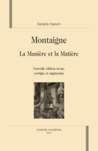 Couverture du livre « Montaigne ; la manière et la matière » de Geralde Nakam aux éditions Honore Champion