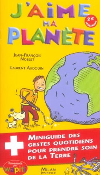 Couverture du livre « J'Aime Ma Planete » de Laurent Audouin et Jean-Francois Noblet aux éditions Milan