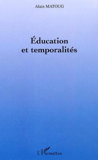 Couverture du livre « Education et temporalités » de Alain Matoug aux éditions L'harmattan