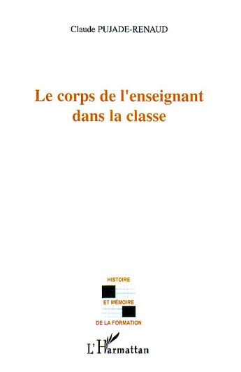 Couverture du livre « Le corps de l'enseignant dans la classe » de Claude Pujade-Renaud aux éditions L'harmattan