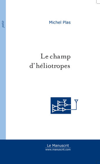 Couverture du livre « Le Champ D'Heliotropes » de Plas Michel aux éditions Le Manuscrit