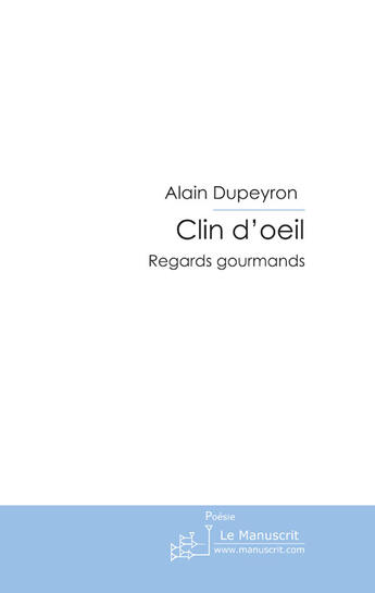 Couverture du livre « Clin d'oeil ; regards gourmands » de Alain Dupeyron aux éditions Le Manuscrit