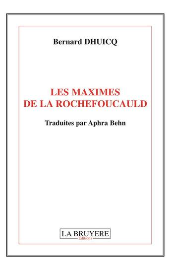 Couverture du livre « Les maximes de La Rochefoucauld ; traduites par Aphra Benh » de Bernard Dhuicq aux éditions La Bruyere