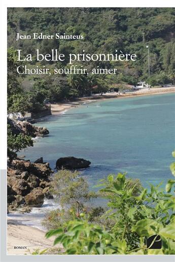 Couverture du livre « La belle prisonnière ; choisir, souffrir, aimer » de Sainteus Jean Edner aux éditions Editions Du Panthéon