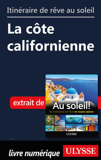 Couverture du livre « Itinéraire de rêve au soleil - La côte californienne » de  aux éditions Ulysse