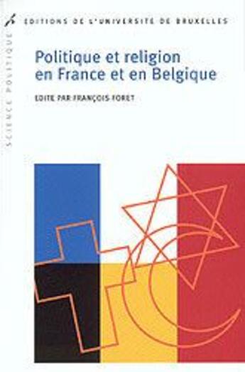 Couverture du livre « Politique et religion en france et en belgique l heritage chretien en question » de Francois Foret aux éditions Universite De Bruxelles