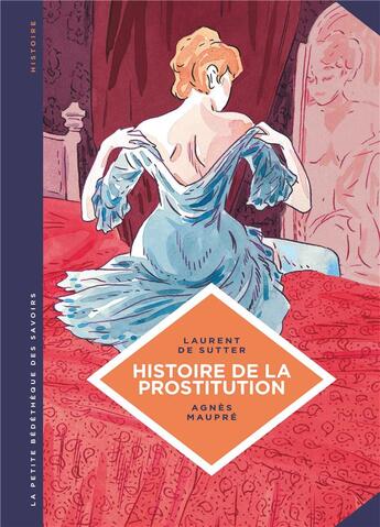 Couverture du livre « La petite bédéthèque des savoirs t.10 : histoire de la prostitution » de Laurent De Sutter et Agnes Maupre aux éditions Lombard