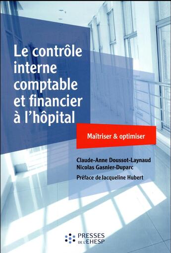 Couverture du livre « Le contrôle interne comptable et financier à l'hôpital ; maîtriser et optimiser » de Claude-Anne Doussot-Laynaud et Nicolas Gasnier-Duparc aux éditions Ehesp