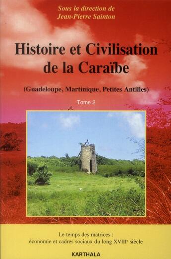 Couverture du livre « Histoire et civilisation de la caraibe - t02 - histoire et civilisation de la caraibe - guadeloupe, » de Jean-Pierre Sainton aux éditions Karthala