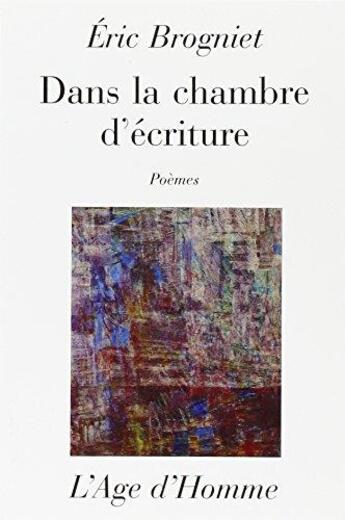 Couverture du livre « Dans la chambre d'ecriture » de Eric Brogniet aux éditions L'age D'homme