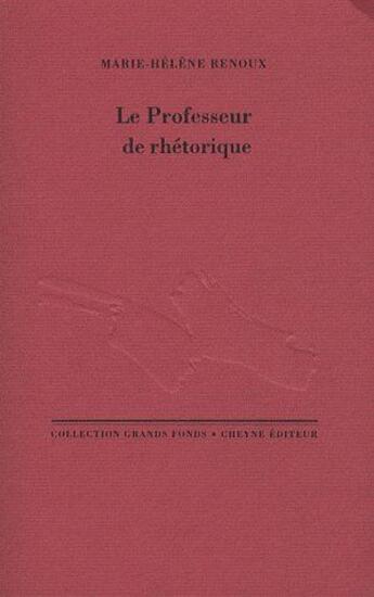Couverture du livre « Le professeur de rhétorique » de Marie-Helene Renoux aux éditions Cheyne