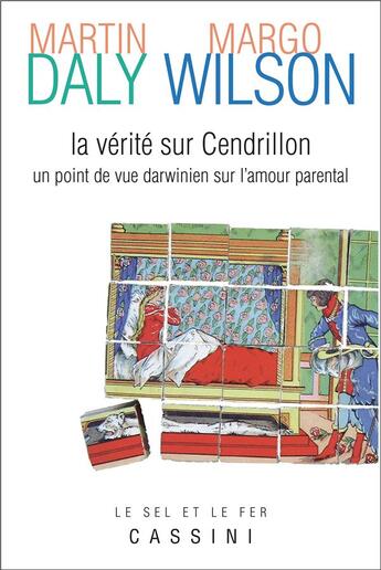 Couverture du livre « La vérité sur Cendrillon : un point de vue darwinien sur l'amour parental » de Martin Daly et Margo Wilson aux éditions Cassini