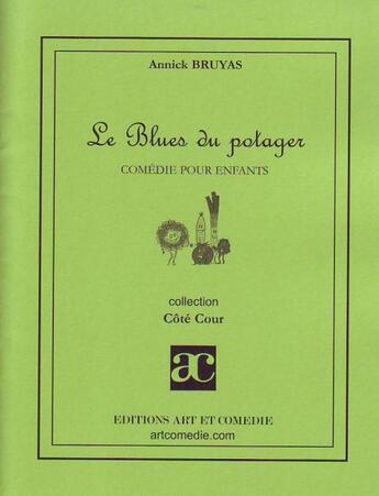 Couverture du livre « Le blues du potager ; comédie pour enfants » de Annick Bruyas aux éditions Art Et Comedie