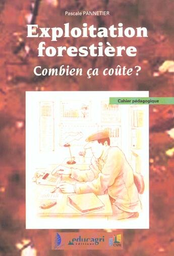 Couverture du livre « Exploitation forestière : combien ça coûte ? » de Pannetier aux éditions Educagri