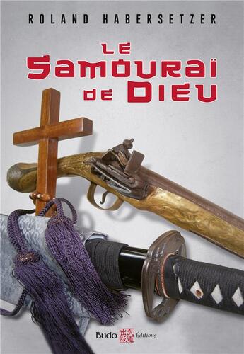 Couverture du livre « Le samouraï de Dieu » de Roland Habersetzer aux éditions Budo