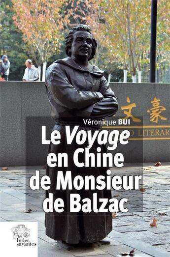 Couverture du livre « Le Voyage en Chine de Monsieur de Balzac » de Bui Veronique aux éditions Les Indes Savantes