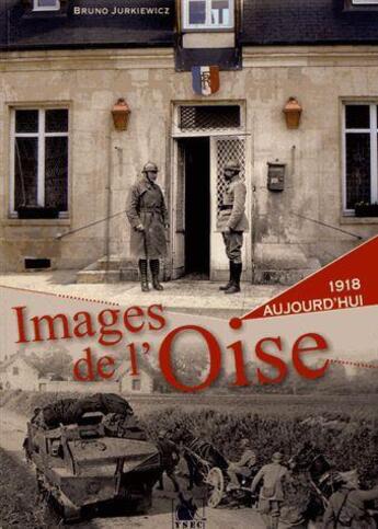 Couverture du livre « Images de l'Oise ; 1918 à aujourd'hui » de Bruno Jurkiewicz aux éditions Ysec