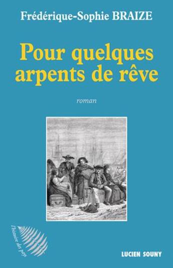 Couverture du livre « Pour quelques arpents de rêve » de Frederique-Sophie Braize aux éditions Lucien Souny