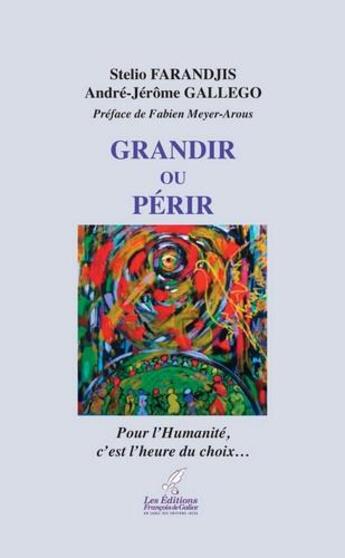 Couverture du livre « Grandir ou périr ; pour l'humanité, c'est l'heure du choix » de Stelio Farandjis et Andre-Jerome Gallego aux éditions Ixcea