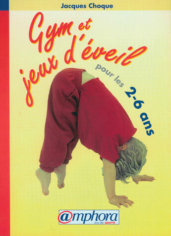 Couverture du livre « Gym et jeux d'éveil pour les 2-6 ans » de Jacques Choque aux éditions Amphora