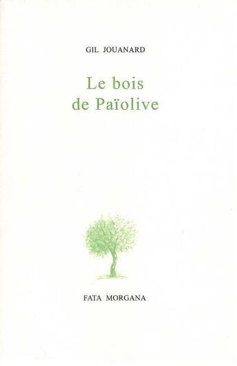 Couverture du livre « Le bois de paiolive » de Gil Jouanard aux éditions Fata Morgana