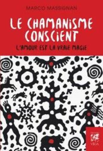 Couverture du livre « Le chamanisme conscient ; l'amour est la vraie magie » de Marco Massignan aux éditions Vega