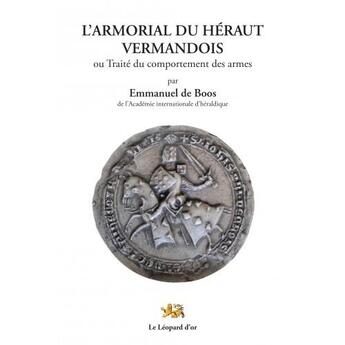 Couverture du livre « L'armorial du héraut vermandoisou ; traité du comportement des armes » de Emmanuel De Boos aux éditions Leopard D'or