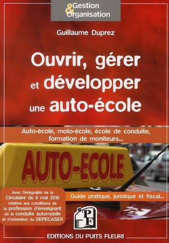 Couverture du livre « Ouvrir, gérer et développer une auto-école » de Guillaume Duprez aux éditions Puits Fleuri