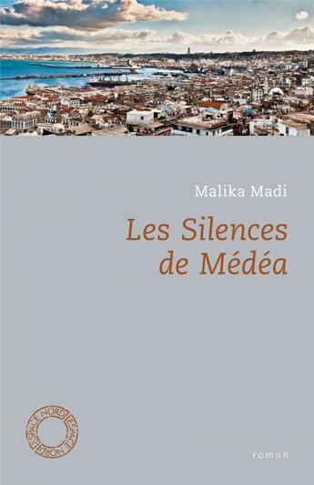 Couverture du livre « Les silences de Médéa » de Malika Madi aux éditions Espace Nord