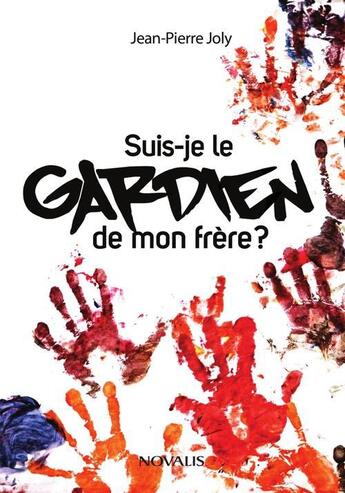 Couverture du livre « Suis-je le gardien de mon frère ? » de Jean-Pierre Joly aux éditions Novalis