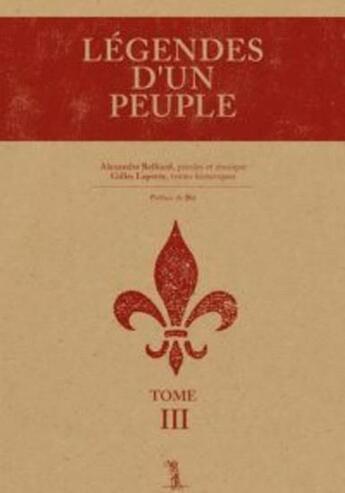 Couverture du livre « Légendes d'un peuple t.3 » de Gilles Laporte et Alexandre Belliard aux éditions Septentrion