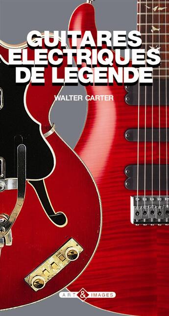 Couverture du livre « Guitares électriques de légende » de Walter Carter aux éditions Art Et Images