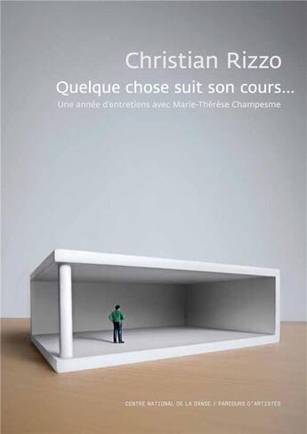 Couverture du livre « Quelque chose suit son cours... » de Christian Rizzo et Marie-Therese Champesme aux éditions Centre National De La Danse