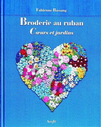 Couverture du livre « Broderie au ruban ; coeurs et jardins » de Fabienne Bassang aux éditions Alfa Communications