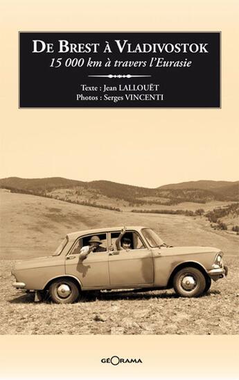 Couverture du livre « De Brest A Vladivostok 15000 Km A Travers L'Eurasie » de J. Lallouet / S. Vin aux éditions Georama