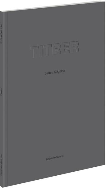 Couverture du livre « Titrer » de Julien Nedelec aux éditions Zedele