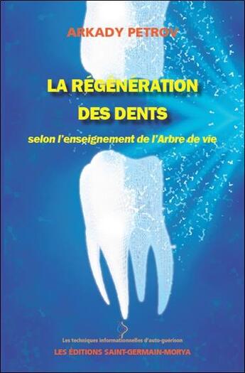 Couverture du livre « La régéneration des dents selon l'enseignement de l'arbre de vie » de Arkady Petrov aux éditions Saint Germain-morya