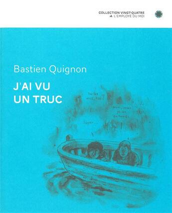 Couverture du livre « J'ai vu un truc » de Bastien Quigon aux éditions L'employe Du Moi