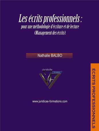 Couverture du livre « Les écrits professionnels : pour une méthodologie d'écriture et de lecture (management des écrits) » de Nathalie Balbo aux éditions Juridicae Formations