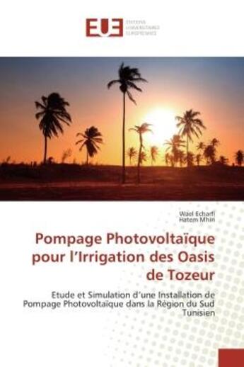 Couverture du livre « Pompage photovoltaique pour l'irrigation des oasis de tozeur - etude et simulation d'une installatio » de Echarfi/Mhiri aux éditions Editions Universitaires Europeennes