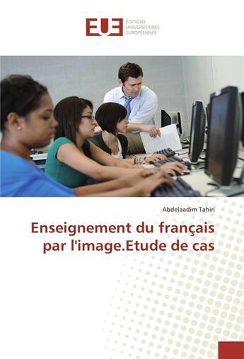 Couverture du livre « Enseignement du francais par l'image.etude de cas » de Tahiri Abdelaadim aux éditions Editions Universitaires Europeennes