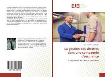 Couverture du livre « La gestion des sinistres dans une compagnie d'assurance - comprendre les attentes des clients » de Kadjo Nathanael aux éditions Editions Universitaires Europeennes