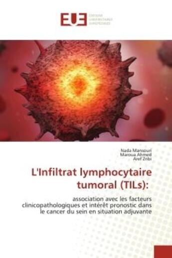 Couverture du livre « L'infiltrat lymphocytaire tumoral (tils): - association avec les facteurs clinicopathologiques et in » de Mansouri/Ahmed/Zribi aux éditions Editions Universitaires Europeennes