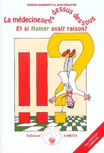 Couverture du livre « La médecine sens dessus dessous ; et si Hamer avait raison ? (2e édition) » de Giorgio Mambretti et Jean Seraphin aux éditions Amrita Italie